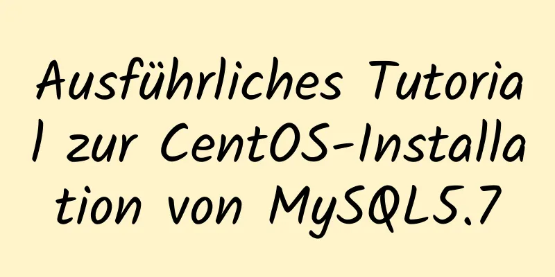 Ausführliches Tutorial zur CentOS-Installation von MySQL5.7