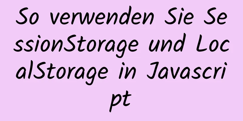 So verwenden Sie SessionStorage und LocalStorage in Javascript