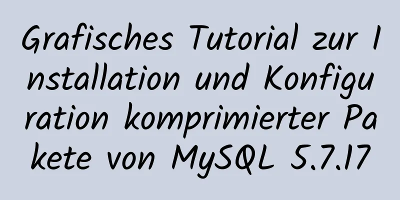 Grafisches Tutorial zur Installation und Konfiguration komprimierter Pakete von MySQL 5.7.17