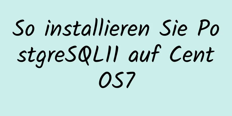 So installieren Sie PostgreSQL11 auf CentOS7