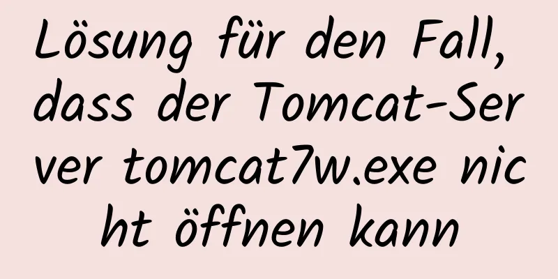 Lösung für den Fall, dass der Tomcat-Server tomcat7w.exe nicht öffnen kann