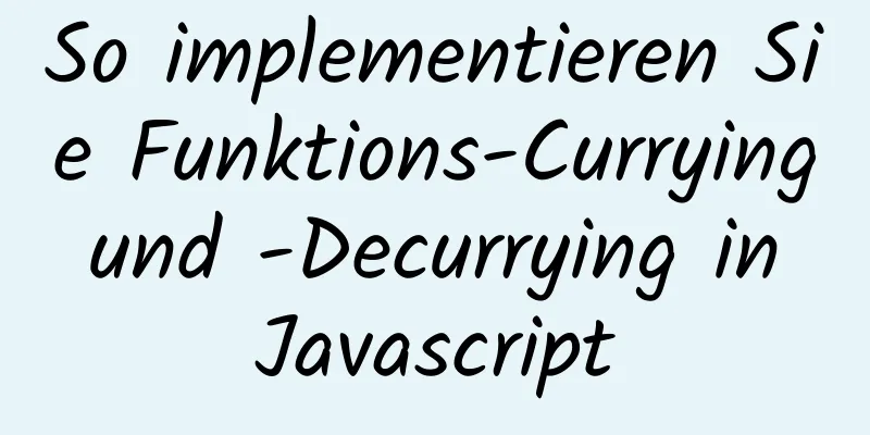 So implementieren Sie Funktions-Currying und -Decurrying in Javascript