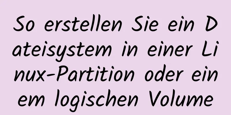 So erstellen Sie ein Dateisystem in einer Linux-Partition oder einem logischen Volume