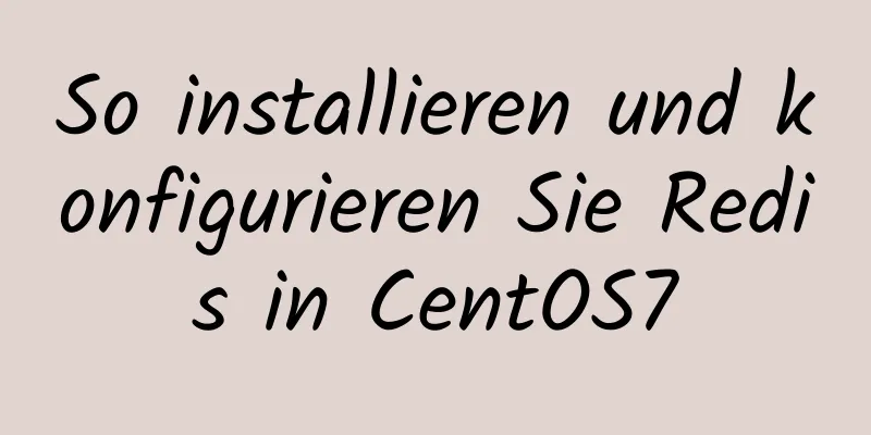 So installieren und konfigurieren Sie Redis in CentOS7