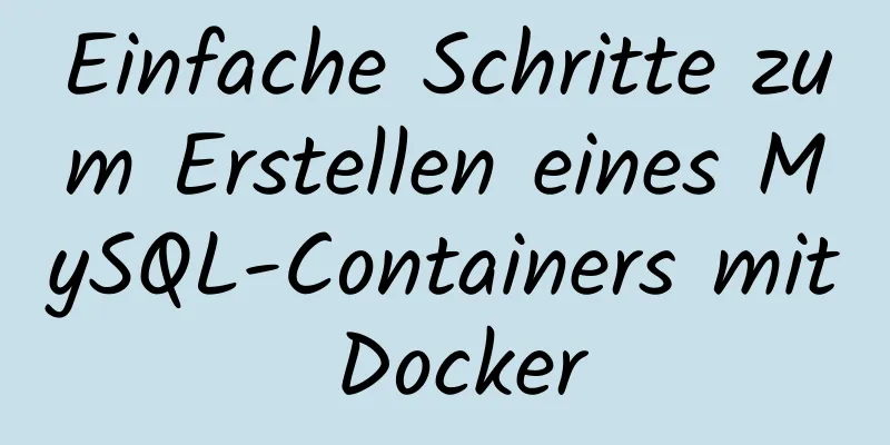 Einfache Schritte zum Erstellen eines MySQL-Containers mit Docker