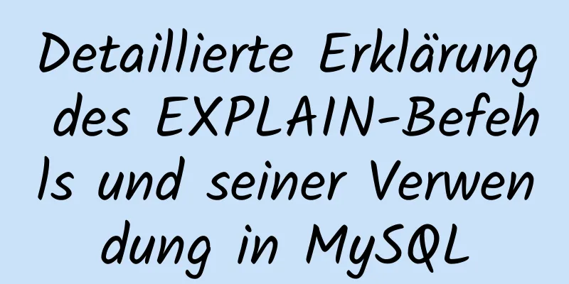 Detaillierte Erklärung des EXPLAIN-Befehls und seiner Verwendung in MySQL