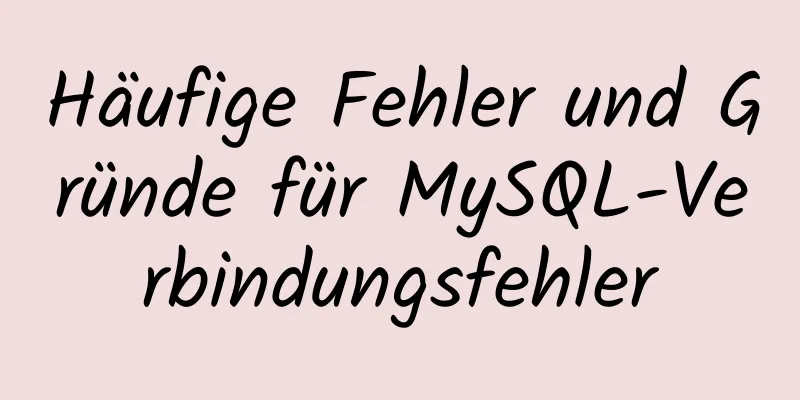 Häufige Fehler und Gründe für MySQL-Verbindungsfehler