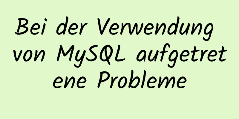 Bei der Verwendung von MySQL aufgetretene Probleme