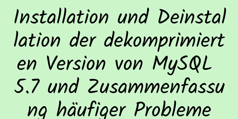 Installation und Deinstallation der dekomprimierten Version von MySQL 5.7 und Zusammenfassung häufiger Probleme