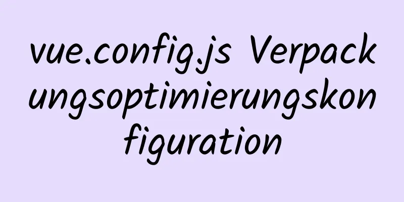 vue.config.js Verpackungsoptimierungskonfiguration