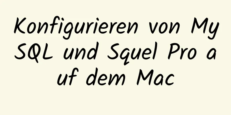 Konfigurieren von MySQL und Squel Pro auf dem Mac