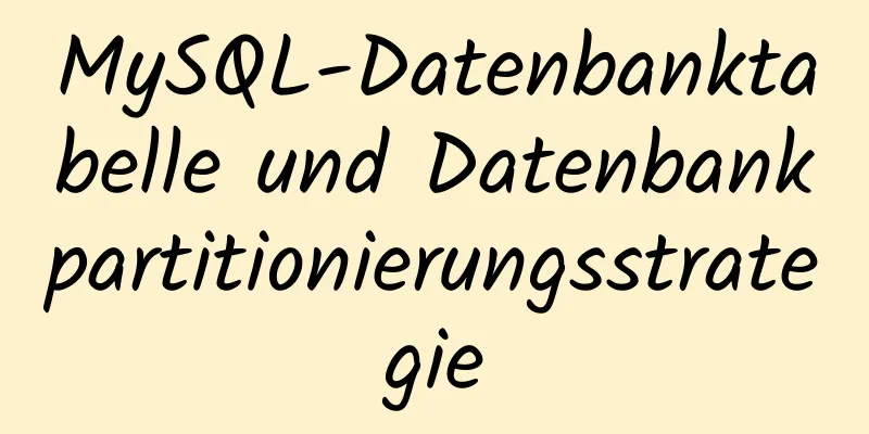 MySQL-Datenbanktabelle und Datenbankpartitionierungsstrategie