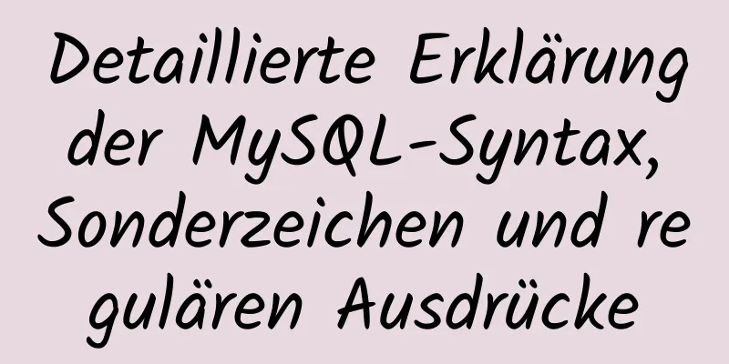 Detaillierte Erklärung der MySQL-Syntax, Sonderzeichen und regulären Ausdrücke