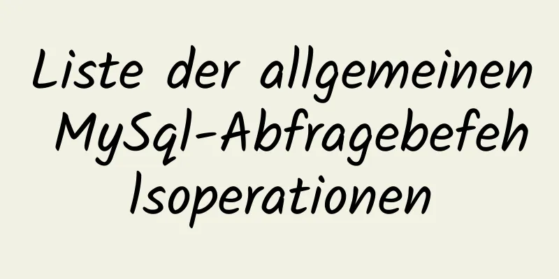 Liste der allgemeinen MySql-Abfragebefehlsoperationen