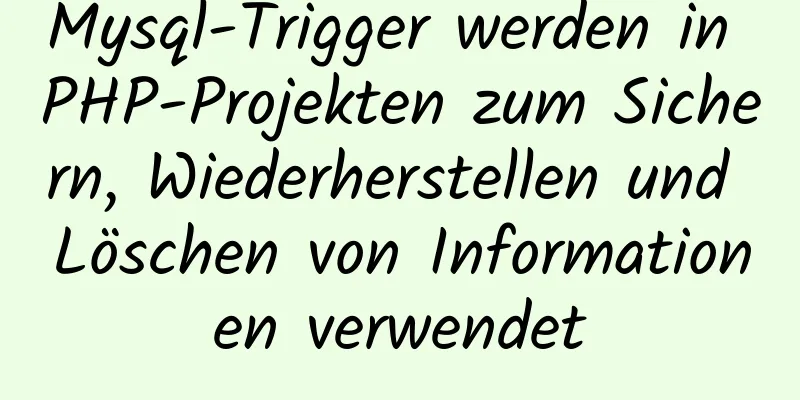 Mysql-Trigger werden in PHP-Projekten zum Sichern, Wiederherstellen und Löschen von Informationen verwendet