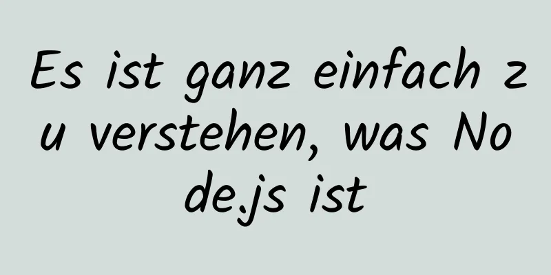 Es ist ganz einfach zu verstehen, was Node.js ist