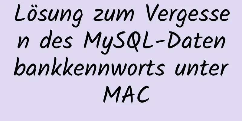 Lösung zum Vergessen des MySQL-Datenbankkennworts unter MAC