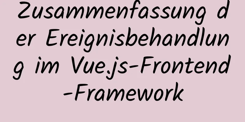 Zusammenfassung der Ereignisbehandlung im Vue.js-Frontend-Framework