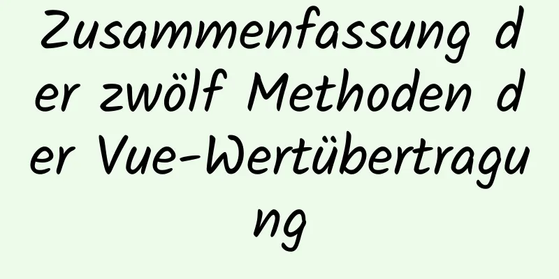 Zusammenfassung der zwölf Methoden der Vue-Wertübertragung