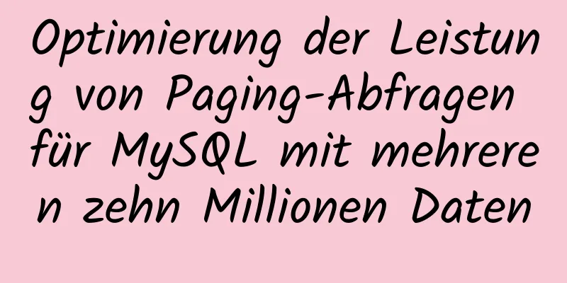 Optimierung der Leistung von Paging-Abfragen für MySQL mit mehreren zehn Millionen Daten