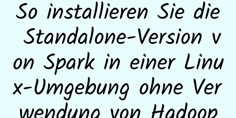 So installieren Sie die Standalone-Version von Spark in einer Linux-Umgebung ohne Verwendung von Hadoop