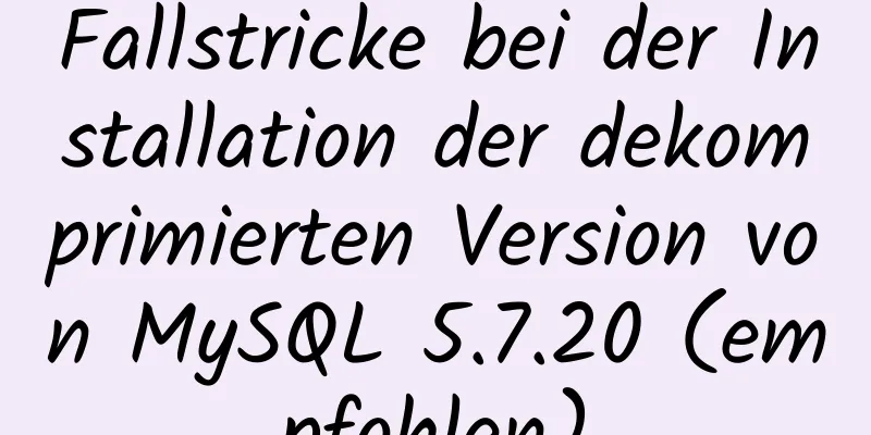 Fallstricke bei der Installation der dekomprimierten Version von MySQL 5.7.20 (empfohlen)