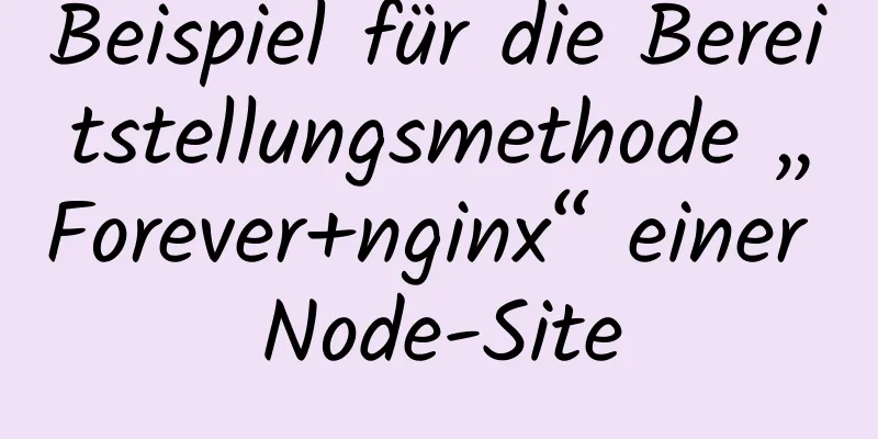 Beispiel für die Bereitstellungsmethode „Forever+nginx“ einer Node-Site