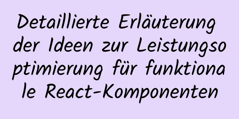 Detaillierte Erläuterung der Ideen zur Leistungsoptimierung für funktionale React-Komponenten