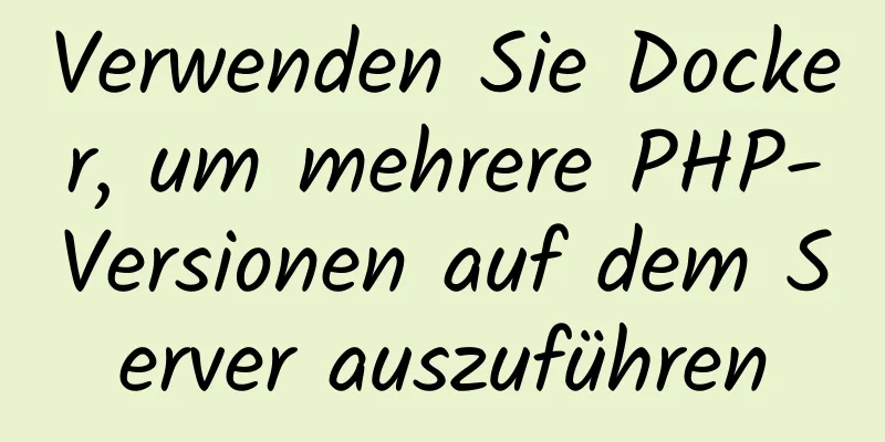 Verwenden Sie Docker, um mehrere PHP-Versionen auf dem Server auszuführen