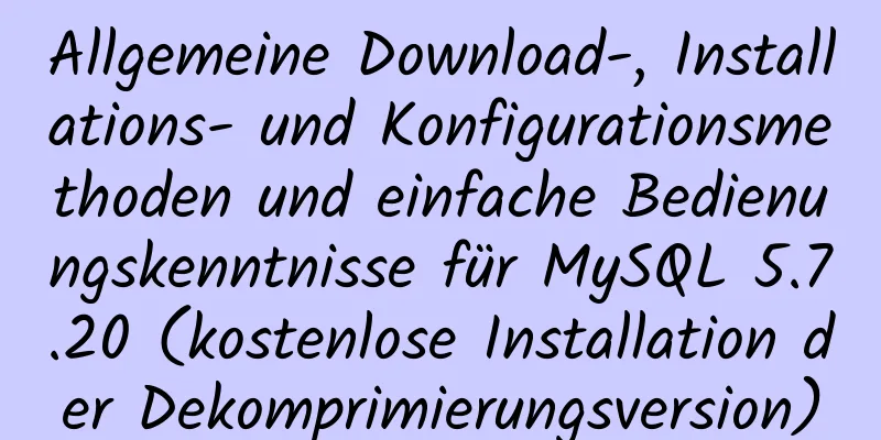 Allgemeine Download-, Installations- und Konfigurationsmethoden und einfache Bedienungskenntnisse für MySQL 5.7.20 (kostenlose Installation der Dekomprimierungsversion)