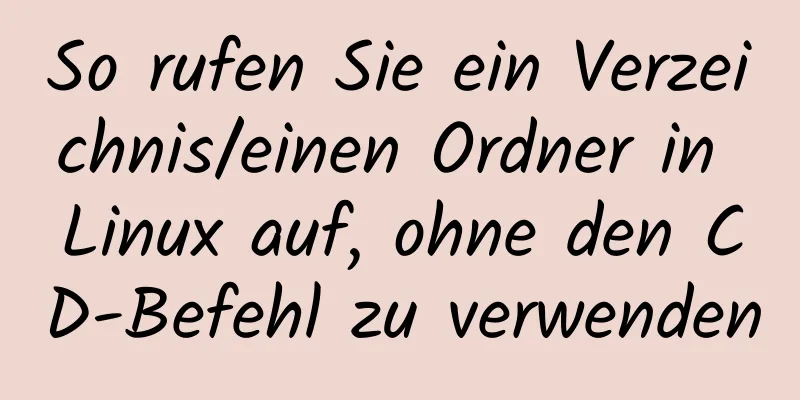 So rufen Sie ein Verzeichnis/einen Ordner in Linux auf, ohne den CD-Befehl zu verwenden