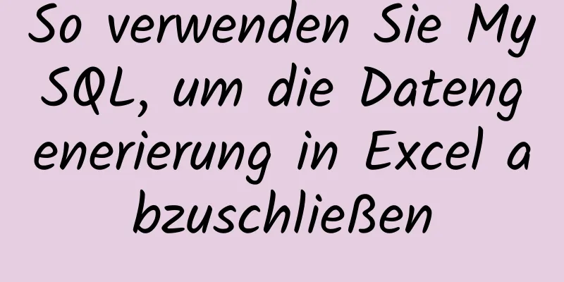 So verwenden Sie MySQL, um die Datengenerierung in Excel abzuschließen