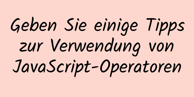 Geben Sie einige Tipps zur Verwendung von JavaScript-Operatoren