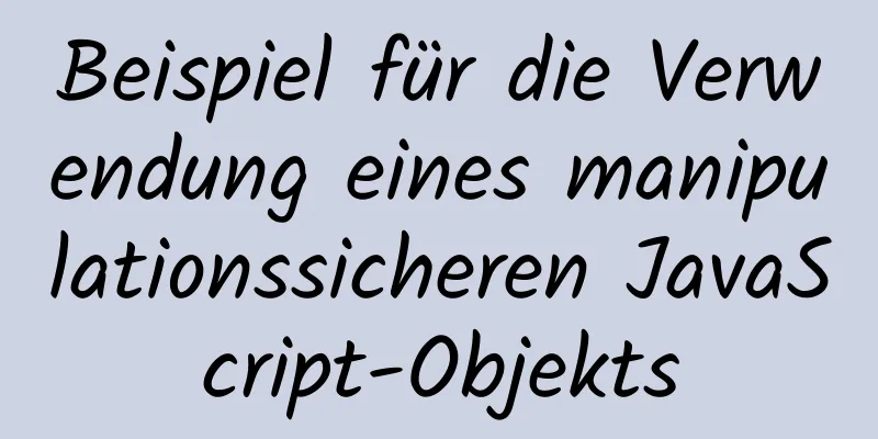 Beispiel für die Verwendung eines manipulationssicheren JavaScript-Objekts