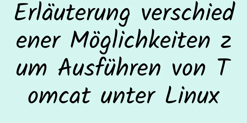 Erläuterung verschiedener Möglichkeiten zum Ausführen von Tomcat unter Linux