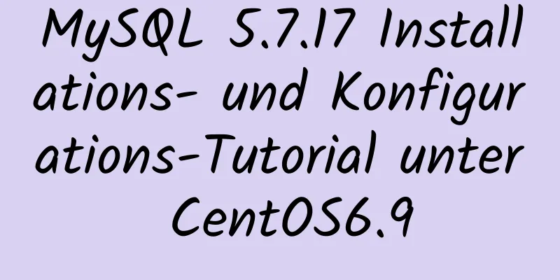 MySQL 5.7.17 Installations- und Konfigurations-Tutorial unter CentOS6.9