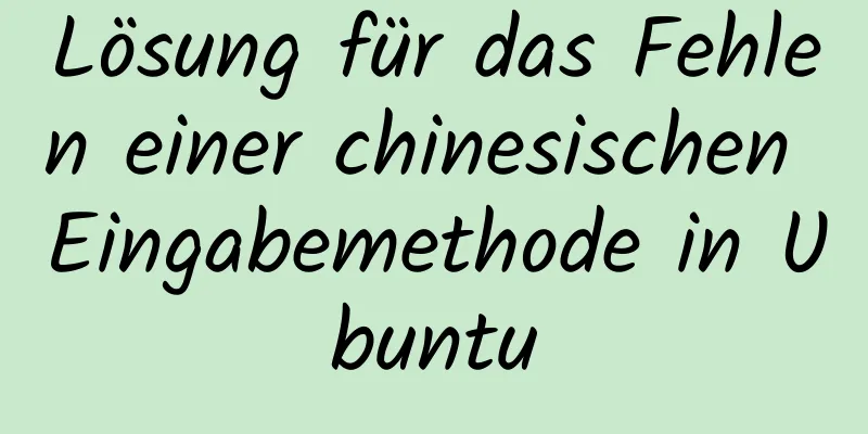 Lösung für das Fehlen einer chinesischen Eingabemethode in Ubuntu