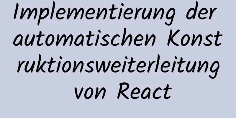 Implementierung der automatischen Konstruktionsweiterleitung von React