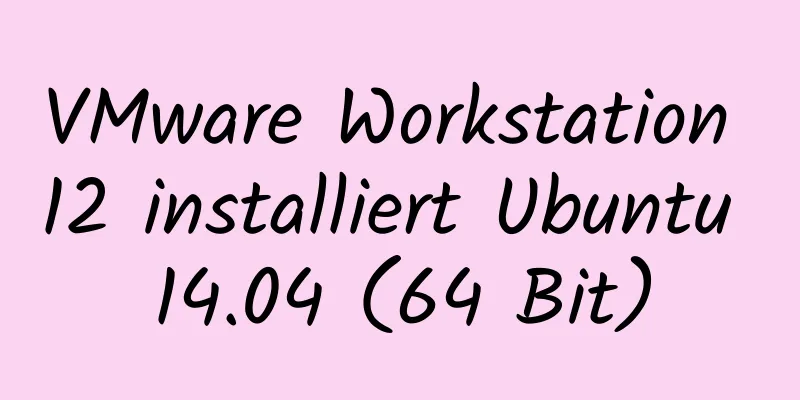 VMware Workstation 12 installiert Ubuntu 14.04 (64 Bit)