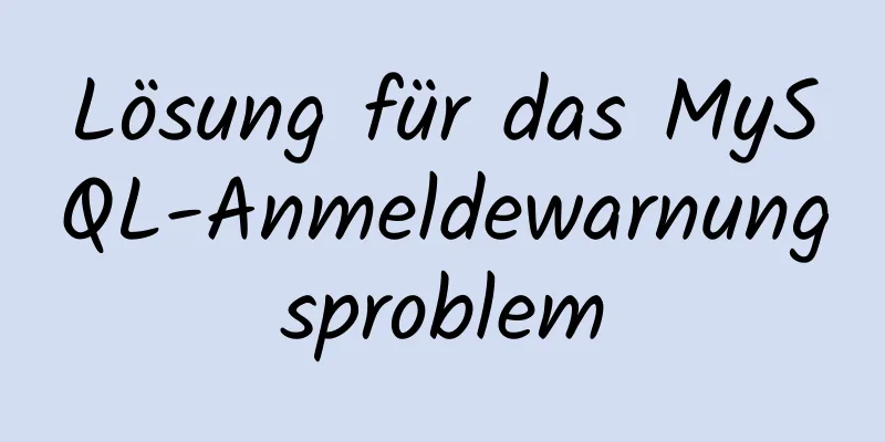 Lösung für das MySQL-Anmeldewarnungsproblem