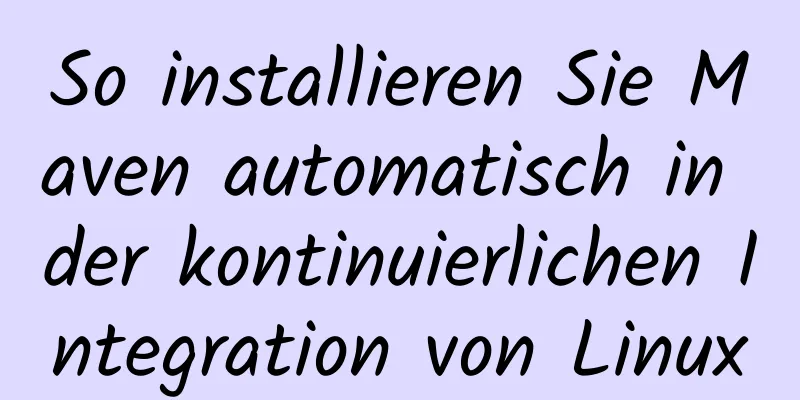 So installieren Sie Maven automatisch in der kontinuierlichen Integration von Linux