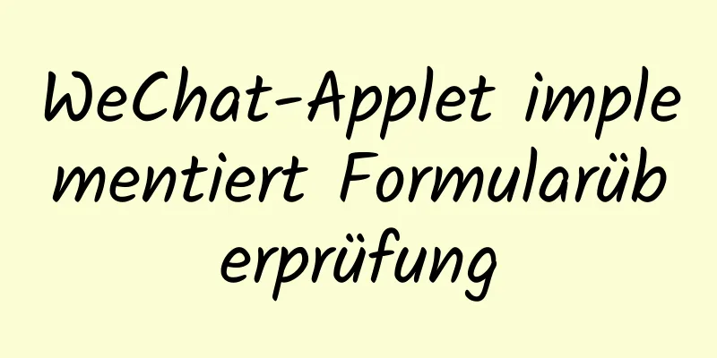 WeChat-Applet implementiert Formularüberprüfung