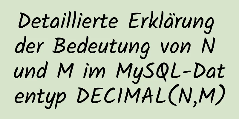 Detaillierte Erklärung der Bedeutung von N und M im MySQL-Datentyp DECIMAL(N,M)