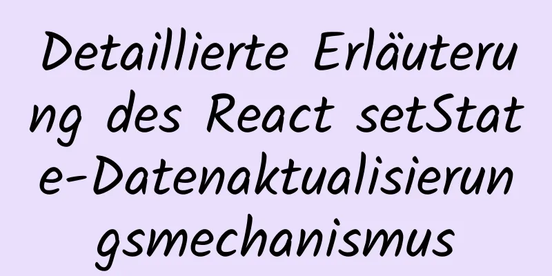 Detaillierte Erläuterung des React setState-Datenaktualisierungsmechanismus