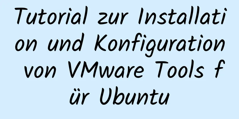 Tutorial zur Installation und Konfiguration von VMware Tools für Ubuntu