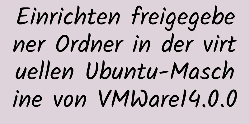 Einrichten freigegebener Ordner in der virtuellen Ubuntu-Maschine von VMWare14.0.0