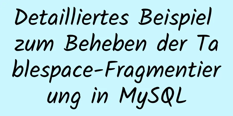 Detailliertes Beispiel zum Beheben der Tablespace-Fragmentierung in MySQL