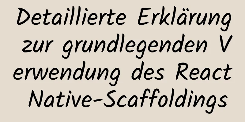 Detaillierte Erklärung zur grundlegenden Verwendung des React Native-Scaffoldings