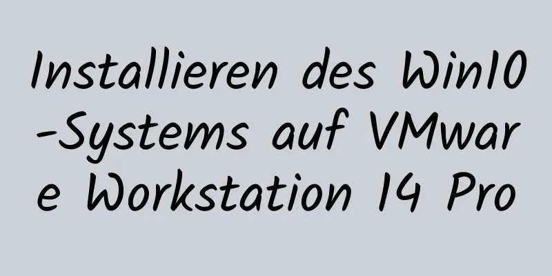 Installieren des Win10-Systems auf VMware Workstation 14 Pro