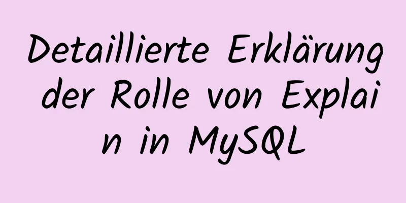 Detaillierte Erklärung der Rolle von Explain in MySQL